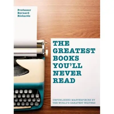 The Greatest Books you'll never read, BERNARD RICHARDS