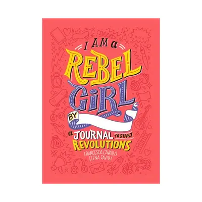 I am a rebel girl: a journal to start revolutions