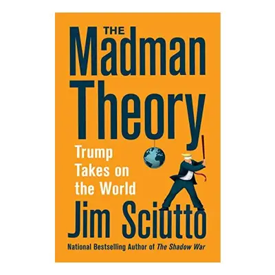 The Madman Theory : Trump Takes On the World