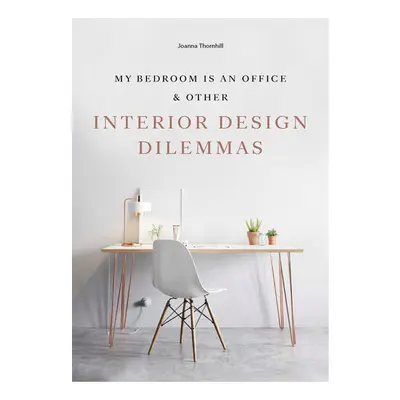My bedroom is an office & other interior design dilemmas