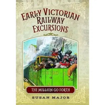 Early Victorian Railway Excursion Crowds: The Million Go Forth