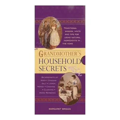 Grandmothers Household Secrets Traditional Wisdom Hints And Tips For Using Natural Ingredients In…