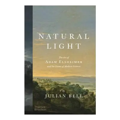 Natural Light The Art of Adam Elsheimer and the Dawn of Modern Science