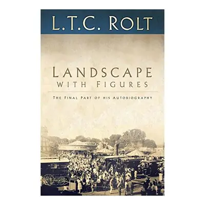 Landscape with Figures: the Final Part of His Autobiography