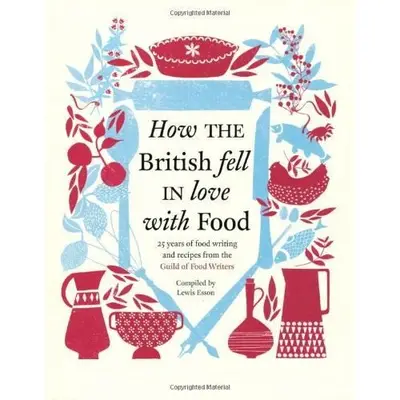 How the British fell in love with food: 25 years of food writing & recipes from the Guild of Food…