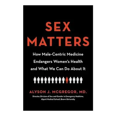 Sex Matters: How Male-Centric Medicine Endangers Women's Health and What We Can Do About It