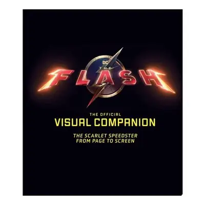 The Flash: The Official Visual Companion The Scarlet Speedster from Page to Screen