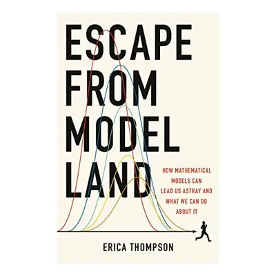 Escape from Model Land, Erica Thompson