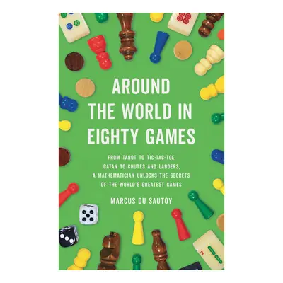 Around the world in eighty games: from tarot to tic-tac-toe, catan to snakes and ladders, a…