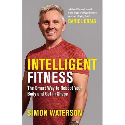 Intelligent Fitness: The Smart Way to Reboot Your Body and Get in Shape (with a foreword by Daniel…