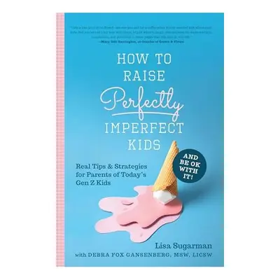 How to Raise Perfectly Imperfect Kids and Be Ok with It